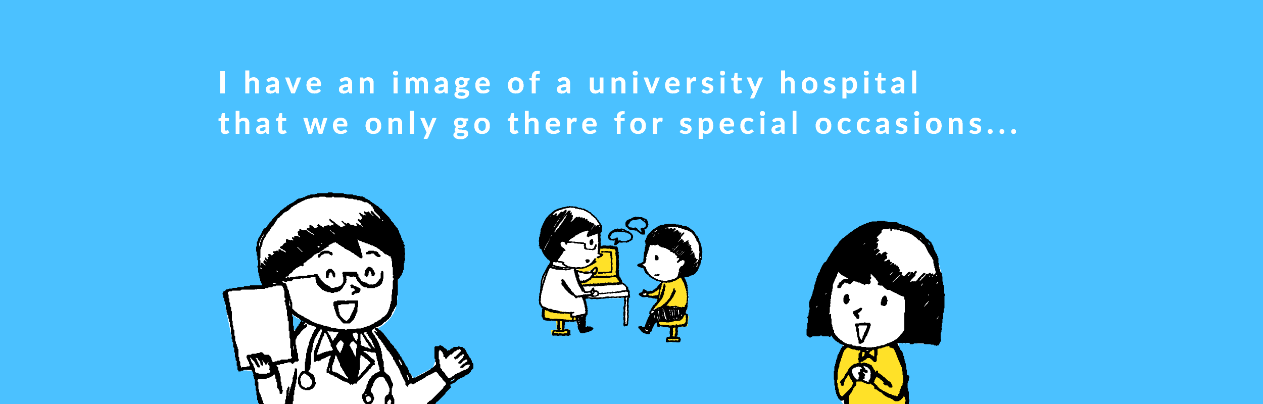 I have an image of a university hospital that we only go there for special occasions...