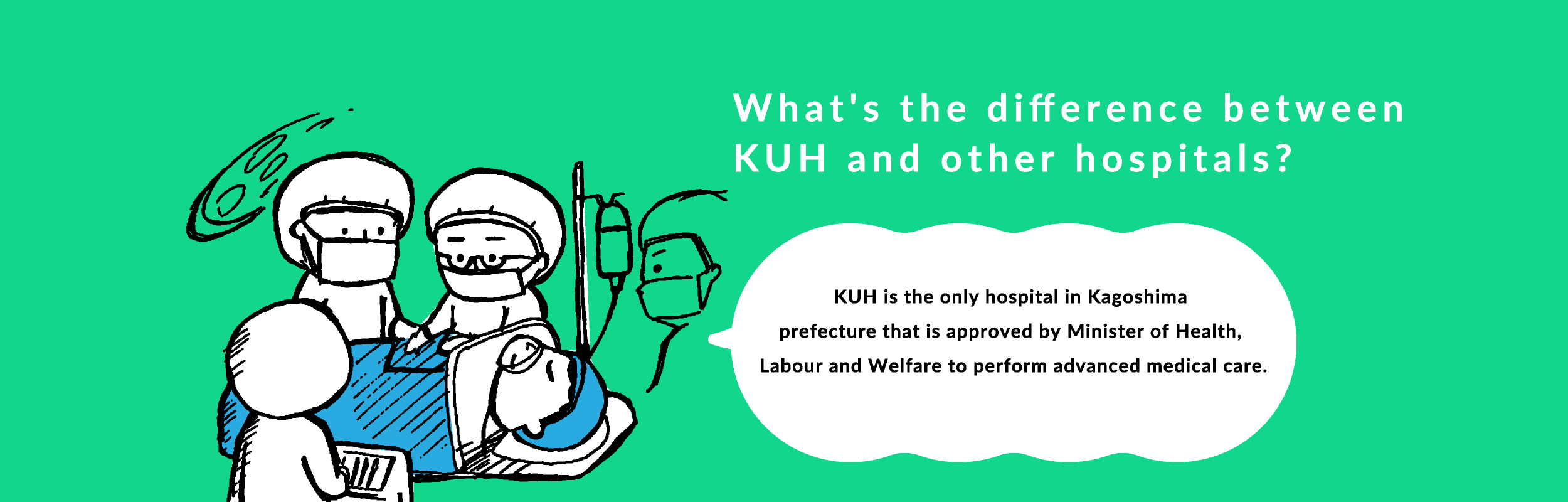 KUH is the only hospital in Kagoshima prefecture that is approved by Minister of Health, Labour and Welfare to perform advanced medical care.