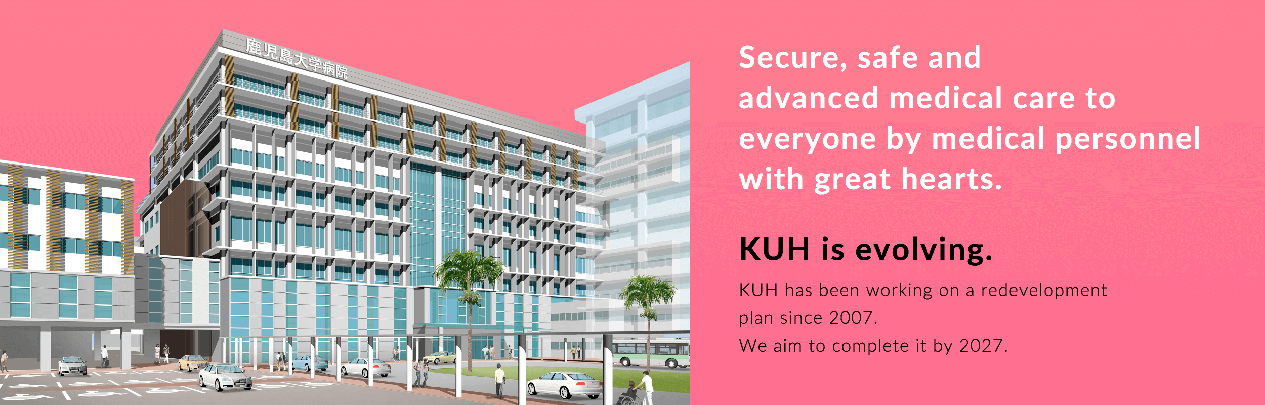 Secure, safe and advanced medical care to everyone by medical personnel with great hearts.KUH is evolving.